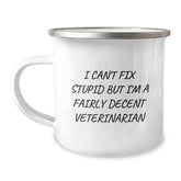 Funny Veterinarian Camping Mug Gifts for Graduation - I Can't Fix Stupid But I'm A Fairly Decent Veterinarian - Gifts from Family to Friends - Image 1